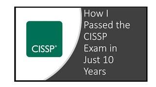 How I Passed the CISSP Exam in Just 10 years!