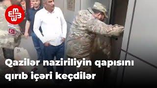 Müharibə iştirakçıları naziriliyin qapısını qırıb içəri keçdilər