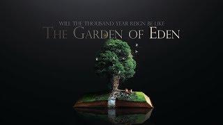 Will the thousand year reign be like the garden of Eden?