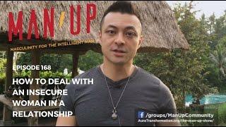 How To Deal With An Insecure Woman In A Relationship - The Man Up Show, Ep. 168 (Updated)