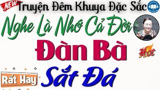 Truyện Hay Đêm Nay - Nghe 1 lần nhớ cả đời: NGƯỜI ĐÀN BÀ SẮT ĐÁ | Kể truyện đêm khuya ngủ rất ngon