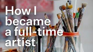 How I Became a Full-time Artist — and why I quit