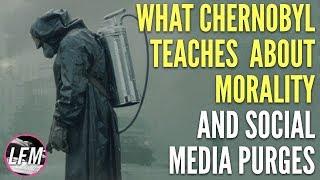 Chernobyl - a lesson in morality & social media purges