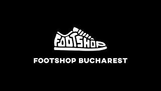 FOOTSHOP BUCHAREST / OPENING 2019