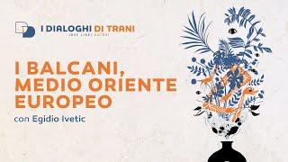 "I BALCANI, MEDIO ORIENTE EUROPEO" con Egidio Ivetic