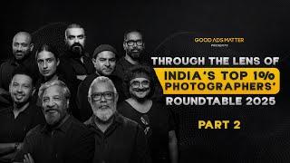 India's First Ever Photographers' Roundtable | Good Ads Matter Roundtable '25 | PART 02