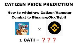 CATIZEN PRICE PREDICTION || HOW TO WITHDRAWAL CATIZEN/HAMSTER COMBAT TO BINANCE/OKX/BYBIT