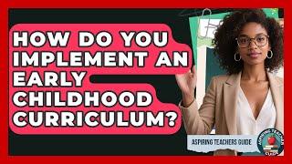 How Do You Implement An Early Childhood Curriculum? - Aspiring Teacher Guide