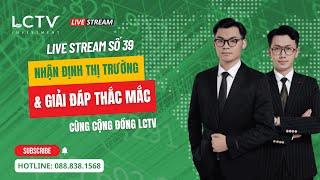 Số 39 (Ngày 25/03): Nhận định thị trường và giải đáp thắc mắc cùng cộng đồng LCTV