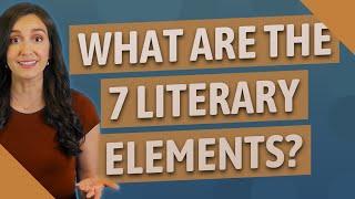 What are the 7 literary elements?