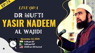 EP: 74 || Live Q&A || Dr. Mufti Yasir Nadeem al Wajidi