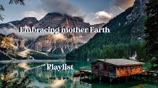 (July Playlist)Embracing mother Earth