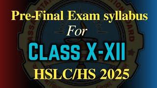 Pre-Final Exam 2025 syllabus for Class X-XII | HS/HSLC 2025 | AHSEC | SEBA | You can learn