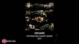 DREAMER • XXTENCOIN | DADDY MAKE OUT