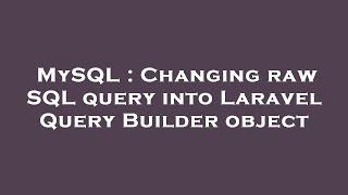 MySQL : Changing raw SQL query into Laravel Query Builder object