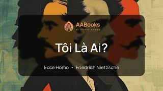 Tôi Là Ai? | Ecce Homo | Friedrich Nietzsche | AABooks