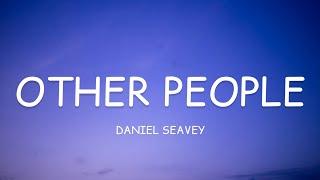 Daniel Seavey - Other People (Lyrics)