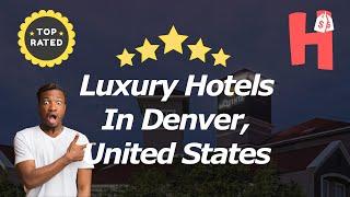 Luxury Hotels In Denver, United States