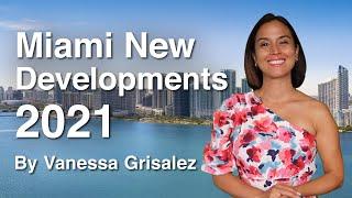 Miami New Developments 2021 - Real Estate Deals by Vanessa Grisalez