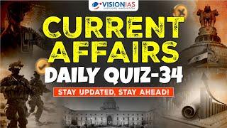 Current Affairs: Daily Quiz - 34 | UPSC Prelims 2025