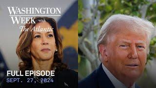 Washington Week with The Atlantic full episode, Sept. 27, 2024