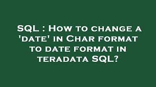 SQL : How to change a 'date' in Char format to date format in teradata SQL?