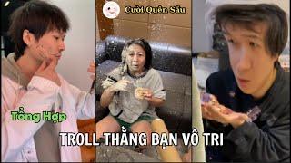 Tổng Hợp Troll Đứa Bạn Vô Tri Phần 1 | Hài Tháng 10 | Cười Quên Sầu