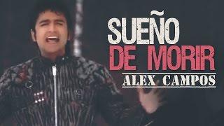 Alex Campos - Sueño de Morir (Videoclip Oficial)