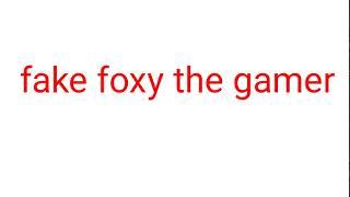 fake foxy the gamer