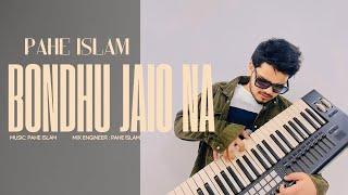 PAHE ISLAM - Bondhu Jaio Na (Official Audio)