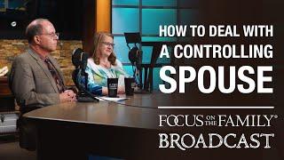 How to Deal With a Controlling Spouse - Dr. Ron & Jan Welch