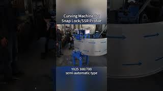 Curving Machine for Snap Lock/SSR Profile (YX25 300/700 semi-automatic type) #rollformingmachine