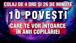 POVESTI CARE TE VOR INTOARCE IN ANII COPILARIEI | COLAJ 10 POVESTI | 2023