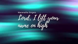 Lord I lift Your name on high -  Maranatha singers  lyrics