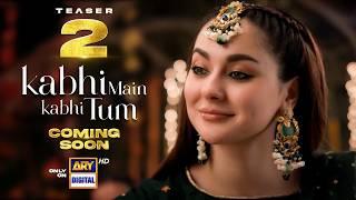 Teaser 2 | Kabhi Main Kabhi Tum | Hania Aamir | Coming Soon | ARY Digtial