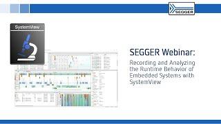 SEGGER Webinar - Analyzing & Recording Runtime Behavior on Embedded Systems with SEGGER’s SystemView