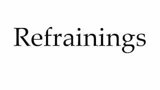 How to Pronounce Refrainings