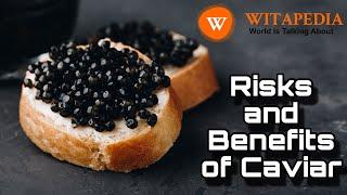 Risks and Benefits of Caviar | @Witapedia