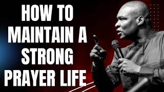 HOW TO MAINTAIN A STRONG PRAYER LIFE | APOSTLE JOSHUA SELMAN
