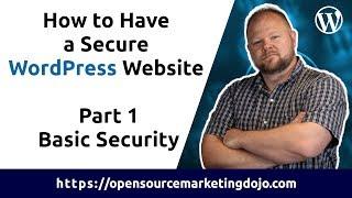 How to Have a Secure WordPress Website - Part 1 Basic Security