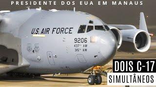 Presidente dos EUA em Manaus: primeira vez com dois C-17 simultâneos EP.5