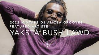 YAKSTA BUSH LAWD 2022 MIXTAPE - DJ ALICEA GROOVES FEATURED ARTISTE PT 2 