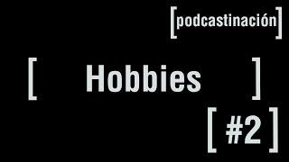 Podcastinación Capitulo #2 hobbies