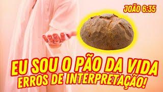 ENTENDA CORRETAMENTE O QUE É JESUS SER O PÃO DA VIDA!