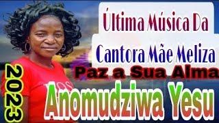 ÚLTIMO TRABALHO E  MÚSICA DE MÃE MELIZA 2023 - Anomudziwa Yesu.mp3 EXCLUSIVO e IMPACTANTE