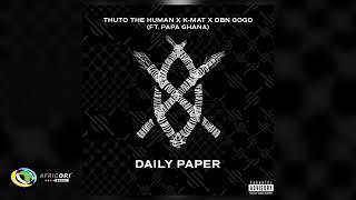 Thuto The Human, KMAT and DBN Gogo - Daily Paper [Ft. Papa Ghana] (Official Audio)