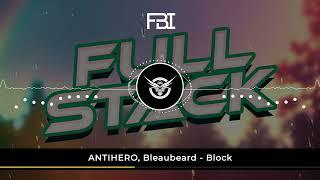 ANTIHERO x Bleaubeard - BLOCK [Dubstep FBI Premiere]