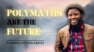 Why Polymaths Are the Future – And How to Become One NOW | Carerra Titus Kariuki