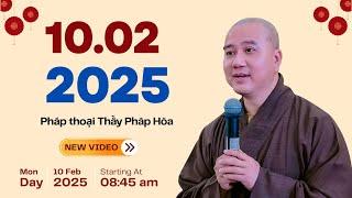 Pháp thoại 10.02.2025 - Thầy Thích Pháp Hòa (NEW VIDEO)