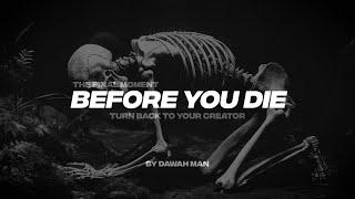 THE FINAL MOMENTS BEFORE YOUR DIE | TURN BACK TO YOUR CREATOR